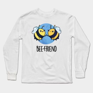 Bee-Friend Cute Insect Bee Pun Long Sleeve T-Shirt